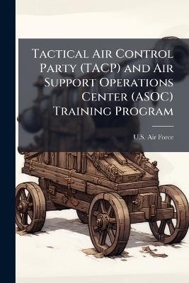 Tactical Air Control Party (TACP) and Air Support Operations Center (ASOC) Training Program - cover