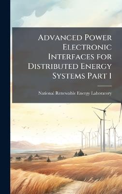 Advanced Power Electronic Interfaces for Distributed Energy Systems Part 1 - cover