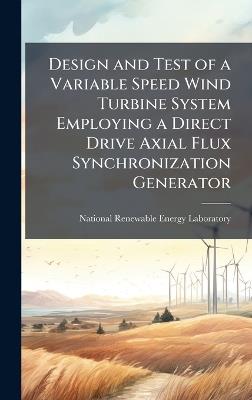Design and Test of a Variable Speed Wind Turbine System Employing a Direct Drive Axial Flux Synchronization Generator - cover