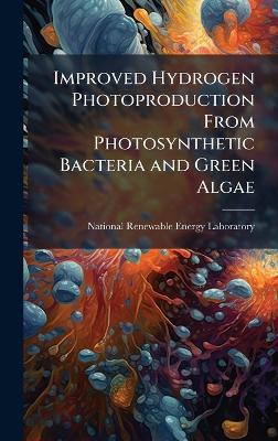 Improved Hydrogen Photoproduction From Photosynthetic Bacteria and Green Algae - cover