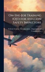 On-the-Job Training (OJT) for Aviation Safety Inspectors