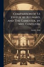Comparison of 'Le Joueur' by Regnard, and 'The Gamester, ' by Mrs. Centlivre