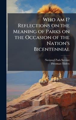 Who Am I? Reflections on the Meaning of Parks on the Occasion of the Nation's Bicentennial - Freeman Tilden - cover