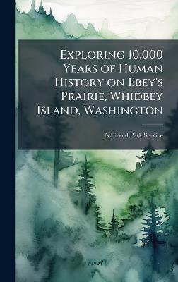 Exploring 10,000 Years of Human History on Ebey's Prairie, Whidbey Island, Washington - cover