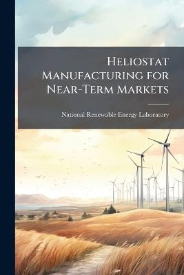 Heliostat Manufacturing for Near-Term Markets - cover