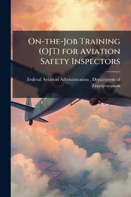 On-the-Job Training (OJT) for Aviation Safety Inspectors - cover
