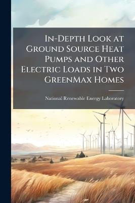 In-Depth Look at Ground Source Heat Pumps and Other Electric Loads in Two GreenMax Homes - cover