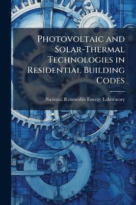 Photovoltaic and Solar-Thermal Technologies in Residential Building Codes - cover