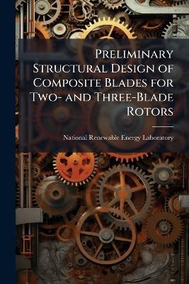 Preliminary Structural Design of Composite Blades for Two- and Three-Blade Rotors - cover