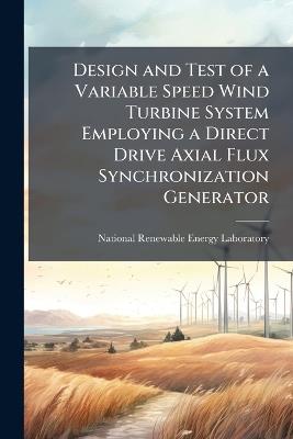Design and Test of a Variable Speed Wind Turbine System Employing a Direct Drive Axial Flux Synchronization Generator - cover