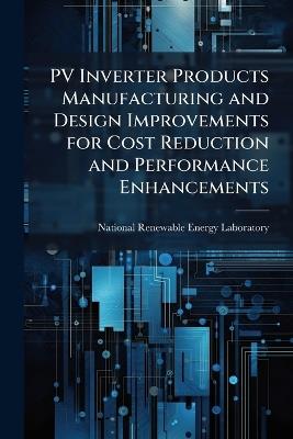 PV Inverter Products Manufacturing and Design Improvements for Cost Reduction and Performance Enhancements - cover
