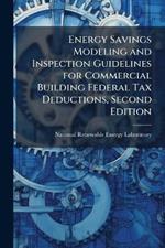 Energy Savings Modeling and Inspection Guidelines for Commercial Building Federal Tax Deductions, Second Edition