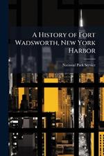 A History of Fort Wadsworth, New York Harbor