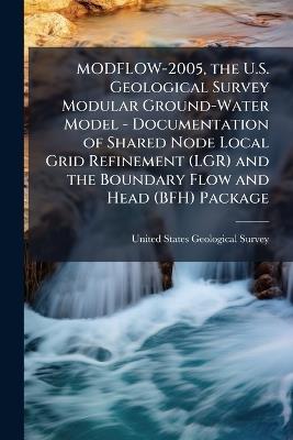 MODFLOW-2005, the U.S. Geological Survey Modular Ground-Water Model - Documentation of Shared Node Local Grid Refinement (LGR) and the Boundary Flow and Head (BFH) Package - cover