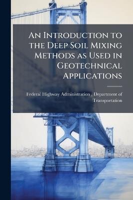 An Introduction to the Deep Soil Mixing Methods as Used in Geotechnical Applications - cover