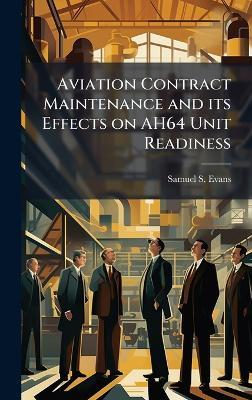 Aviation Contract Maintenance and its Effects on AH64 Unit Readiness - Samuel S Evans - cover