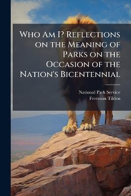 Who Am I? Reflections on the Meaning of Parks on the Occasion of the Nation's Bicentennial - Freeman Tilden - cover