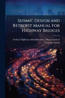 Seismic Design and Retrofit Manual for Highway Bridges - cover