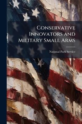 Conservative Innovators and Military Small Arms - cover