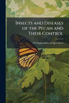 Insects and Diseases of the Pecan and Their Control - cover