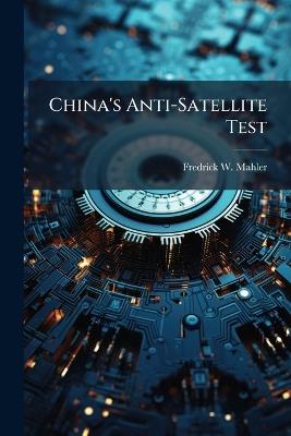 China's Anti-Satellite Test - Fredrick W Mahler - cover