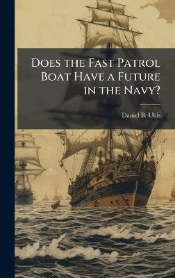 Does the Fast Patrol Boat Have a Future in the Navy? - Daniel B Uhls - cover