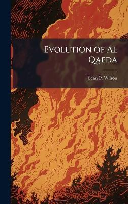 Evolution of Al Qaeda - Sean P Wilson - cover