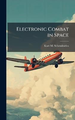 Electronic Combat in Space - Kurt M Schendzielos - cover