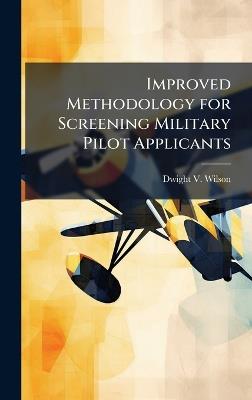 Improved Methodology for Screening Military Pilot Applicants - Dwight V Wilson - cover