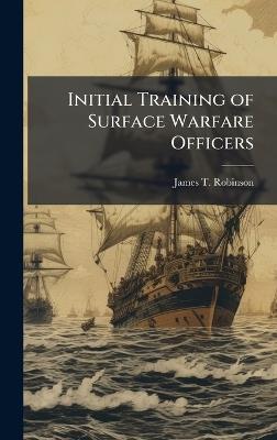 Initial Training of Surface Warfare Officers - James T Robinson - cover