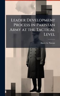 Leader Development Process in Pakistan Army at the Tactical Level - Amer A Nawaz - cover