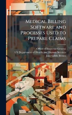 Medical Billing Software and Processes Used to Prepare Claims - June Gibbs Brown - cover