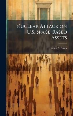 Nuclear Attack on U.S. Space-Based Assets - Steven A Sliwa - cover