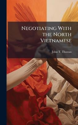 Negotiating With the North Vietnamese - John T Thomas - cover