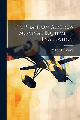 F-4 Phantom Aircrew Survival Equipment Evaluation - William E Lindsay - cover
