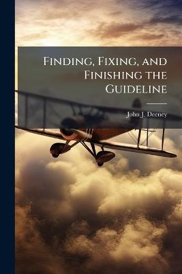 Finding, Fixing, and Finishing the Guideline - John J Deeney - cover