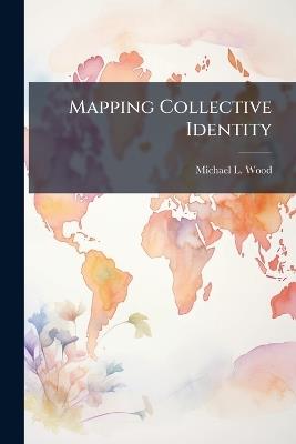 Mapping Collective Identity - Michael L Wood - cover