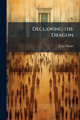 Declawing the Dragon - Jorge Muniz - cover