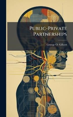 Public-Private Partnerships - George O Gilbert - cover