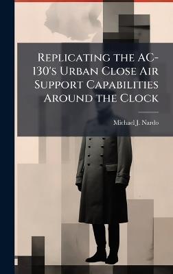 Replicating the AC-130's Urban Close Air Support Capabilities Around the Clock - Michael J Nardo - cover