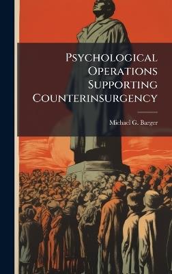 Psychological Operations Supporting Counterinsurgency - Michael G Barger - cover