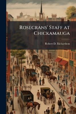 Rosecrans' Staff at Chickamauga - Robert D Richardson - cover