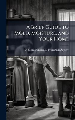 A Brief Guide to Mold, Moisture, and Your Home - cover