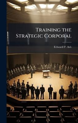Training the Strategic Corporal - Edward P Ash - cover