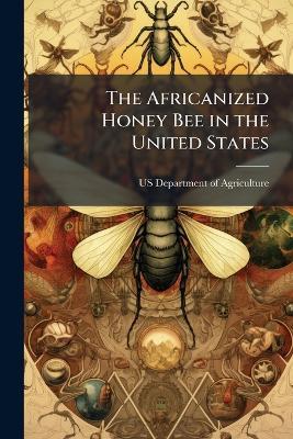 The Africanized Honey Bee in the United States - cover