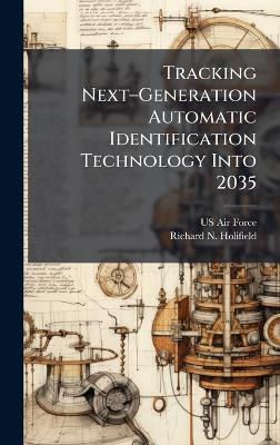 Tracking Nextâ"Generation Automatic Identification Technology Into 2035 - Richard N Holifield - cover