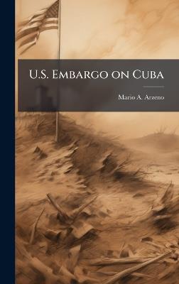 U.S. Embargo on Cuba - Mario A Arzeno - cover