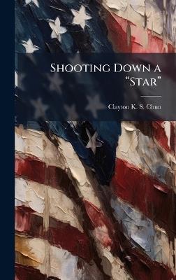 Shooting Down a âStarâ - Clayton K S Chun - cover