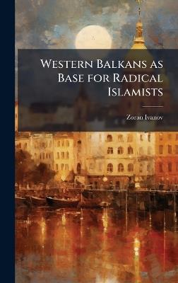 Western Balkans as Base for Radical Islamists - Zoran Ivanov - cover