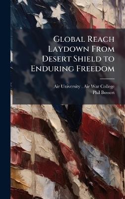 Global Reach Laydown From Desert Shield to Enduring Freedom - Phil Bossert - cover